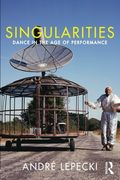 Singularities: Dance in the Age of Performance