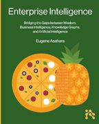 Enterprise Intelligence: Bridging the Gaps Between Wisdom, Business Intelligence, Knowledge Graphs, and Artificial Intelligence (en Inglés)
