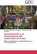 Aproximación a la arqueofauna del nororiente de Cuba: Sitios arqueológicos, medioambiente y sus recursos bióticos.
