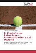 El Contrato de Patrocinio o Esponsorización en el Deporte: Aplicación en el Deporte en general y en el Tenis Profesional en particular (Spanish Edition)