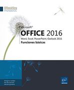 Microsoft® Office 2016: Word, Excel, Powerpoint, Outlook 2016: Funciones Básicas