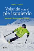 Volando con el pie izquierdo. Memorias deportivas de un cojo