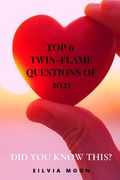 The 6 Top Trending Twin Flame Questions of 2021: Did You Know This?