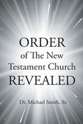 ORDER of The New Testament Church REVEALED (en Inglés)