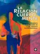 La Relación Cuerpo-Mente: Pasado, Presente Y Futuro de la Terapia Psicocorporal (in Spanish)