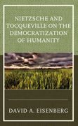 Nietzsche and Tocqueville on the Democratization of Humanity (en Inglés)