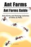 Ant Farms. Ant Farms Guide. Ant Farms and Raising Colonies of Ants as Pets. (en Inglés)