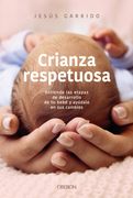 Crianza respetuosa. Entiende las etapas de desarrollo de tu bebé y ayúdalo en sus cambios