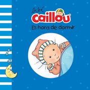 Bebe Caillou: Es Hora de Dormir (in Spanish)
