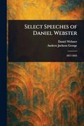 Select Speeches of Daniel Webster (en Inglés)
