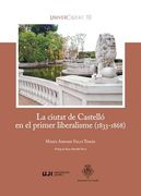 La Ciutat de Castelló en el Primer Liberalisme (1833-1868). Transformacions Demogràfiques, Urbanes i Socioeconòmiques. Política Municipal de Moderats i Progressistes (in Catalan)