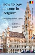 How to buy a home in Belgium: Complete guide covering all 3 regions, including specific advice for greater Brussels, 25 pro tips, detailed timeline, (en Inglés)