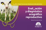 Evaluación y Dianóstico Ecográfico Reproductivo. Guías Practicas en Producción Bovina - Libros de Veterinaria - Editorial Servet (Guías Prácticas en Producción Bovina) (in Spanish)