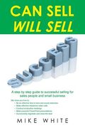 Can Sell.... Will Sell: A Step by step guide to successful selling for sales people and small business (en Inglés)