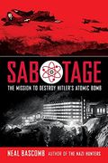 Sabotage: The Mission to Destroy Hitler'S Atomic Bomb (en Inglés)