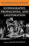 Iconography, Propaganda, and Legitimation (The Origins of the Modern State in Europe, 13Th to 18Th Centuries) (en Inglés)