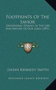 footprints of the savior: devotional studies in the life and nature of our lord (1891) (en Inglés)