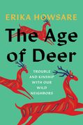 The Age of Deer: Trouble and Kinship with Our Wild Neighbors (en Inglés)