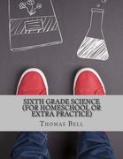 Sixth Grade Science (For Homeschool or Extra Practice) (en Inglés)