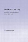 The Machine That Sings: Modernism, Hart Crane and the Culture of the Body (en Inglés)