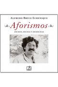 Aforismos: Dichos, Dichas y Desdichas / Alfredo Bryce Echenique; Prólogo de Hugo Vallenas Málaga.
