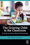 The Grieving Child in the Classroom: A Guide for School-Based Professionals (en Inglés)