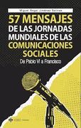 57 Mensajes de las Jornadas Mundiales de las Comunicaciones Sociales. De Pablo vi a Francisco