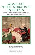 Women as Public Moralists in Britain: From the Bluestockings to Virginia Woolf (Royal Historical Society Studies in History new Series, 95) (en Inglés)