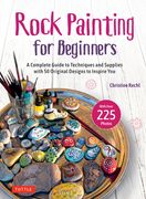 Rock Painting for Beginners: A Complete Guide to Techniques and Supplies with 50 Original Designs to Inspire You (en Inglés)