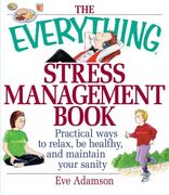 the everything stress management book,practical ways to relax, be healthy, and maintain your sanity (en Inglés)
