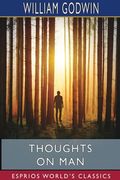 Thoughts on Man (Esprios Classics): His Nature, Productions and Discoveries (en Inglés)