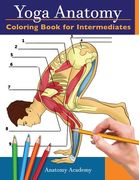Yoga Anatomy Coloring Book for Intermediates: 50+ Incredibly Detailed Self-Test Intermediate Yoga Poses Color workbook Perfect Gift for Yoga Instructo (en Inglés)