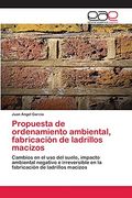 Propuesta de Ordenamiento Ambiental, Fabricación de Ladrillos Macizos: Cambios en el uso del Suelo, Impacto Ambiental Negativo e Irreversible en la Fabricación de Ladrillos Macizos