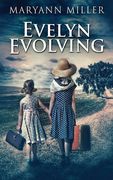 Evelyn Evolving: A Novel of Real Life 