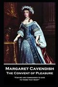 Margaret Cavendish - The Convent of Pleasure: 'For we are commanded to give to those that want'' (en Inglés)