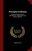 Principles of Mining: Valuation, Organization and Administration : Copper, Gold, Lead, Silver, tin and Zinc