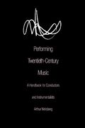Performing Twentieth-Century Music: A Handbook for Conductors and Instrumentalists (en Inglés)