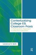 Contextualizing College ESL Classroom PRAXIS: A Participatory Approach to Effective Instruction (en Inglés)