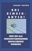 Sei einzigartig!: Wie Sie als EPU erfolgreich werden. Zeigen Sie wo Sie besser sind. Auch Einzel- und Kleinunternehmer brauchen einen US (en Alemán)