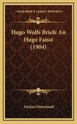 Hugo Wolfs Briefe An Hugo Faisst (1904) (in German)