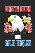 Bacon Beer and Bald Eagles: 120 Pages, Soft Matte Cover, 6 x 9 (en Inglés)