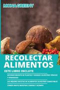 Recolectar Alimentos: Este Libro Incluye: Reconocimiento de Plantas y Hongos Silvestres Tóxicos y Venenosos + las Mejores Recetas de Alimentos. + Comer Gratis Mientras Camina y Acampa (4)