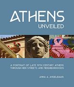 Athens Unveiled: A Portrait of Nineteenth Century Athens Through her Streets and Neighborhoods