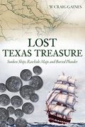 Lost Texas Treasure: Sunken Ships, Rawhide Maps and Buried Plunder (en Inglés)