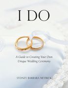 I Do: A Guide to Creating Your Own Unique Wedding Ceremony (en Inglés)