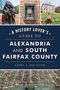 History Lover's Guide to Alexandria and South Fairfax County, a (History & Guide) (en Inglés)