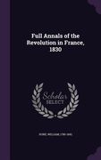 Full Annals of the Revolution in France, 1830 (en Inglés)
