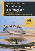 Grundlagen Blitzfotografie: Profilfotos in 3 Schritten. Faszinierende Bildideen und Ihre Umsetzung. Integrierter Blitz. Entfesselter Blitz. Aufsteckblitz. (en Alemán)