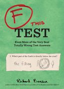 F This Test: Even More of the Very Best Totally Wrong Test Answers (en Inglés)