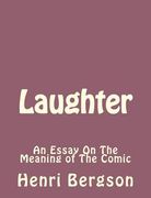 Laughter: An Essay On The Meaning of The Comic (en Inglés)